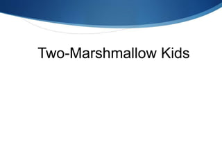 Two-Marshmallow Kids
 