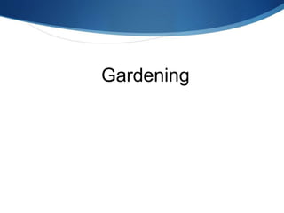 Gardening
 