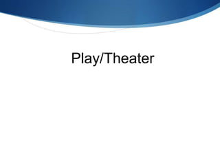 Play/Theater
 