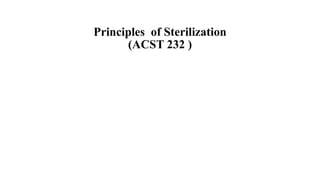 Principles of Sterilization
(ACST 232 )
 