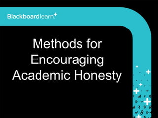 Methods for
Encouraging
Academic Honesty
 