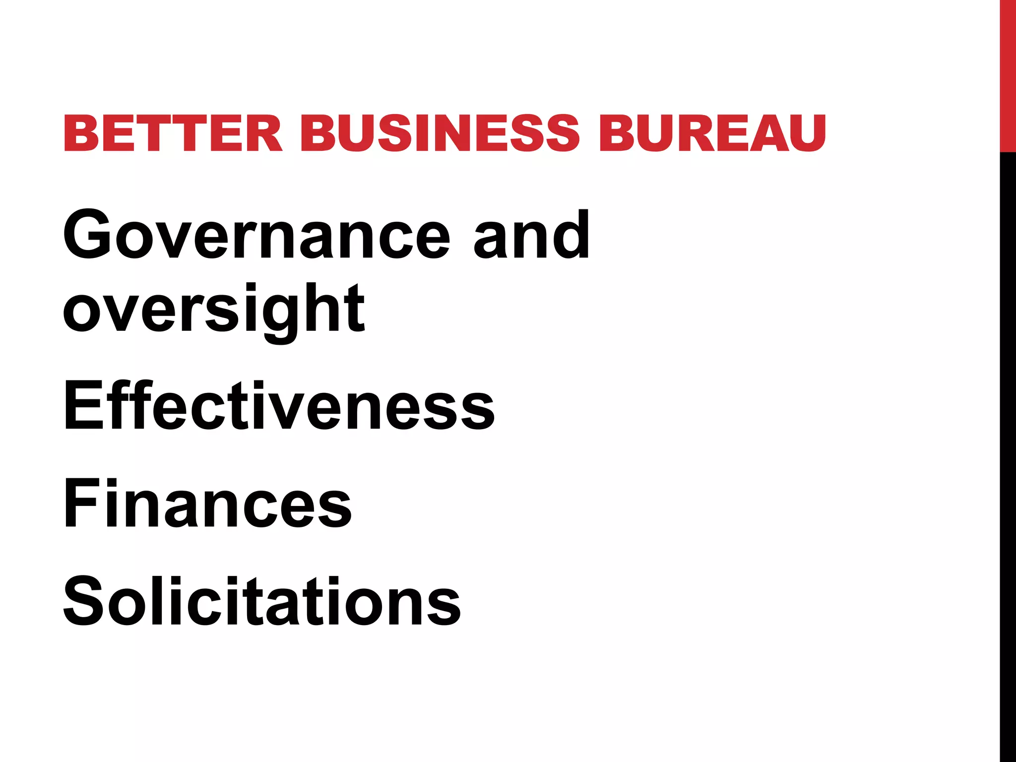 BETTER BUSINESS BUREAU
Governance and
oversight
Effectiveness
Finances
Solicitations
 