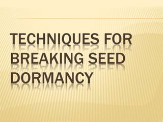 TECHNIQUES FOR
BREAKING SEED
DORMANCY
 