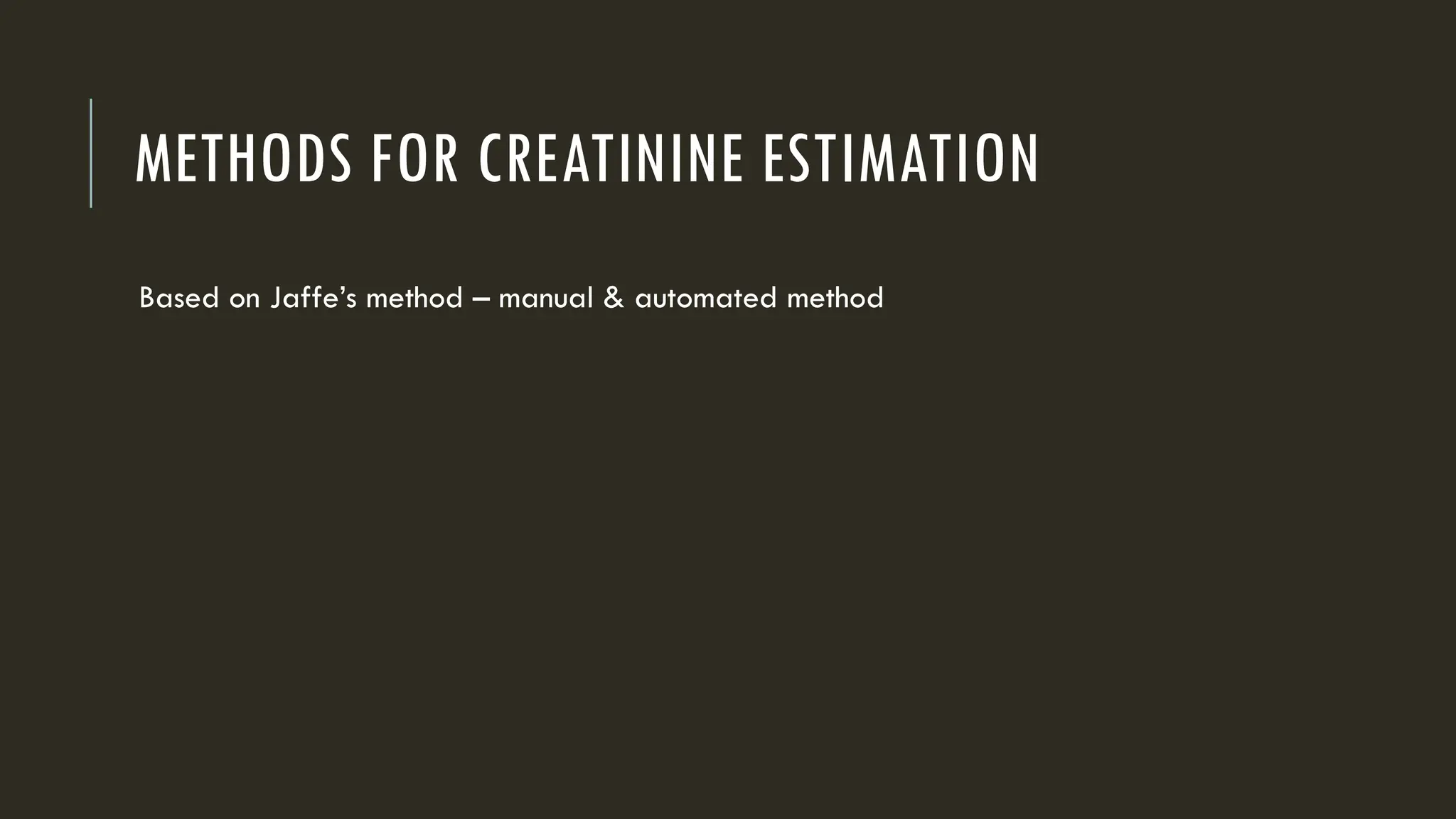 METHODS FOR CREATININE ESTIMATION
Based on Jaffe’s method – manual & automated method
 