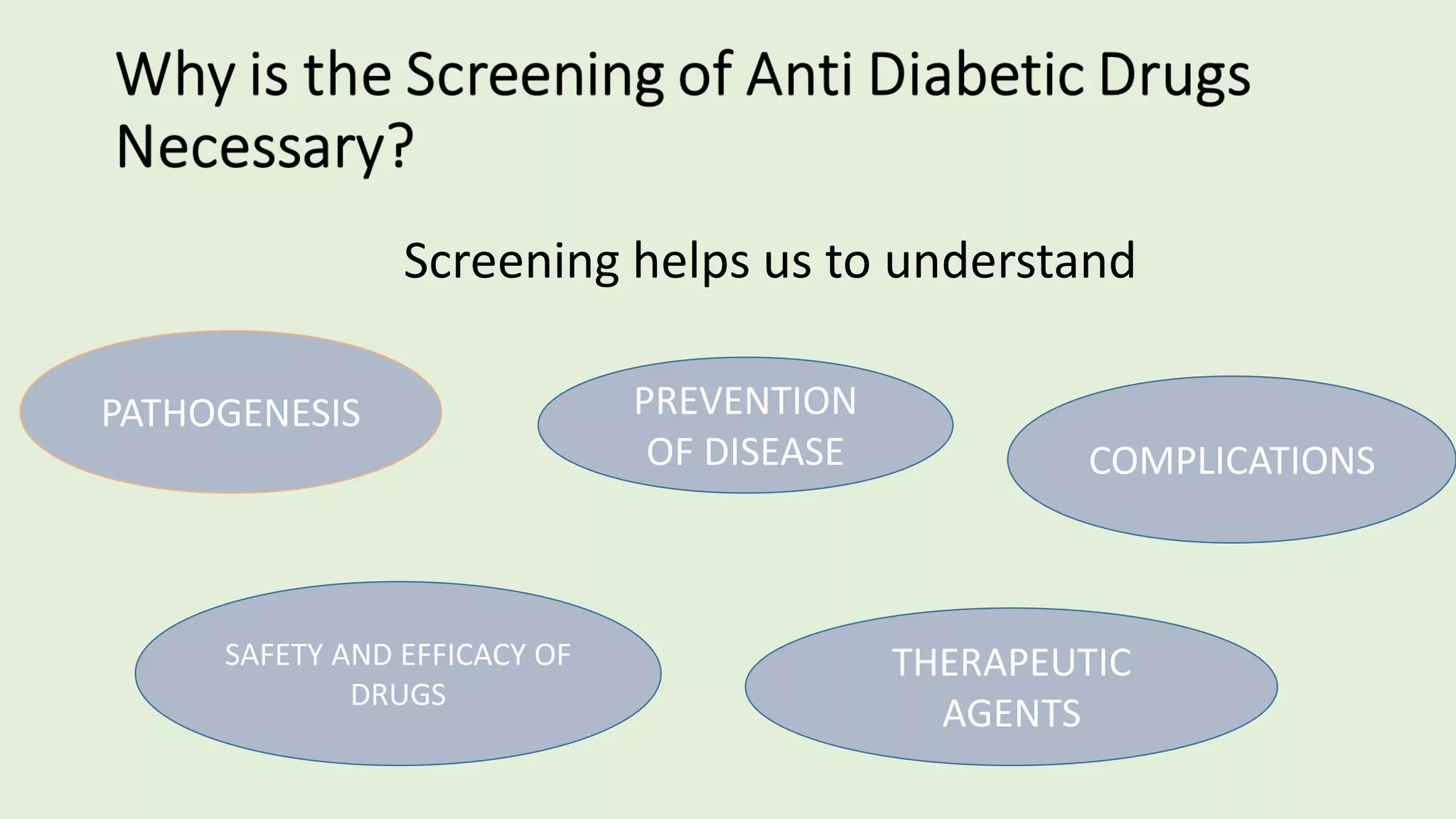 Screening helps us to understand
PATHOGENESIS
SAFETY AND EFFICACY OF
DRUGS
PREVENTION
OF DISEASE COMPLICATIONS
THERAPEUTIC
AGENTS
 