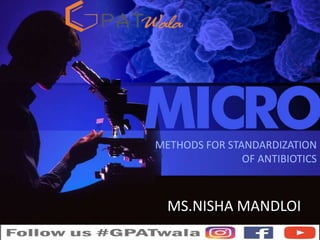 MS.NISHA MANDLOI
METHODS FOR STANDARDIZATION
OF ANTIBIOTICS
 