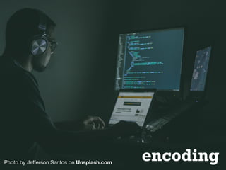 Photo by Je
ff
erson Santos on Unsplash.com
encoding
 