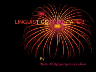 LINGUIS TICS   FINAL   PA PER By  María del Refugio Garza Landeros 