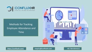 Methods for Tracking
Employee Attendance and
Time
enquiry@confluxhr.com
https://confluxhr.com/ +91 720-533-6111
 