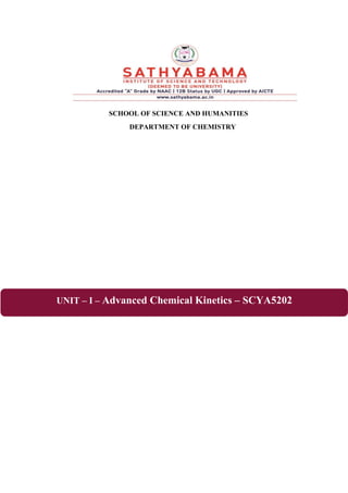 SCHOOL OF SCIENCE AND HUMANITIES
DEPARTMENT OF CHEMISTRY
UNIT – I – Advanced Chemical Kinetics – SCYA5202
 