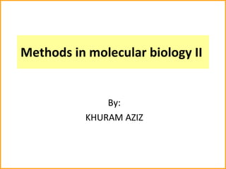 Methods in molecular biology II  By: KHURAM AZIZ 