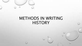 METHODS IN WRITING
HISTORY
 