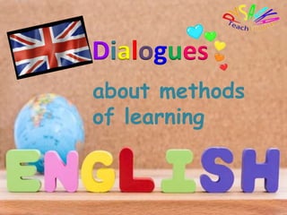 Dialogues
about methods
of learning
 
