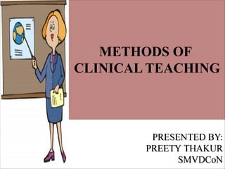 METHODS OF
CLINICAL TEACHING
 