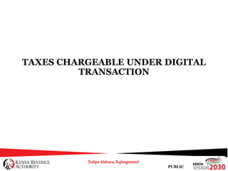 PUBLIC
TAXES CHARGEABLE UNDER DIGITAL
TRANSACTION
 