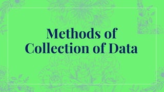 Methods of
Collection of Data
 