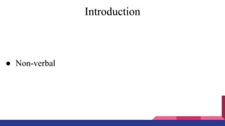 Introduction
● Non-verbal
 