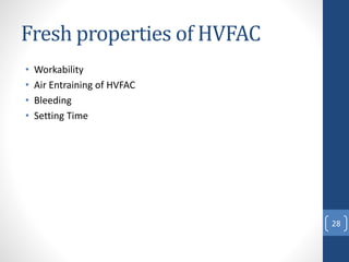 Fresh properties of HVFAC
• Workability
• Air Entraining of HVFAC
• Bleeding
• Setting Time
28
 