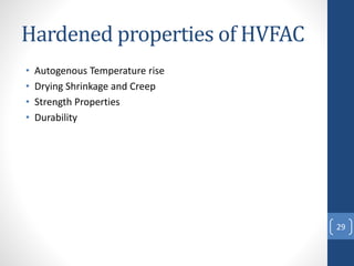 Hardened properties of HVFAC
• Autogenous Temperature rise
• Drying Shrinkage and Creep
• Strength Properties
• Durability
29
 