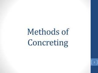 Methods of
Concreting
1
 