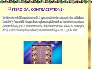 STEROIDAL CONTRACEPTIONS -
 
