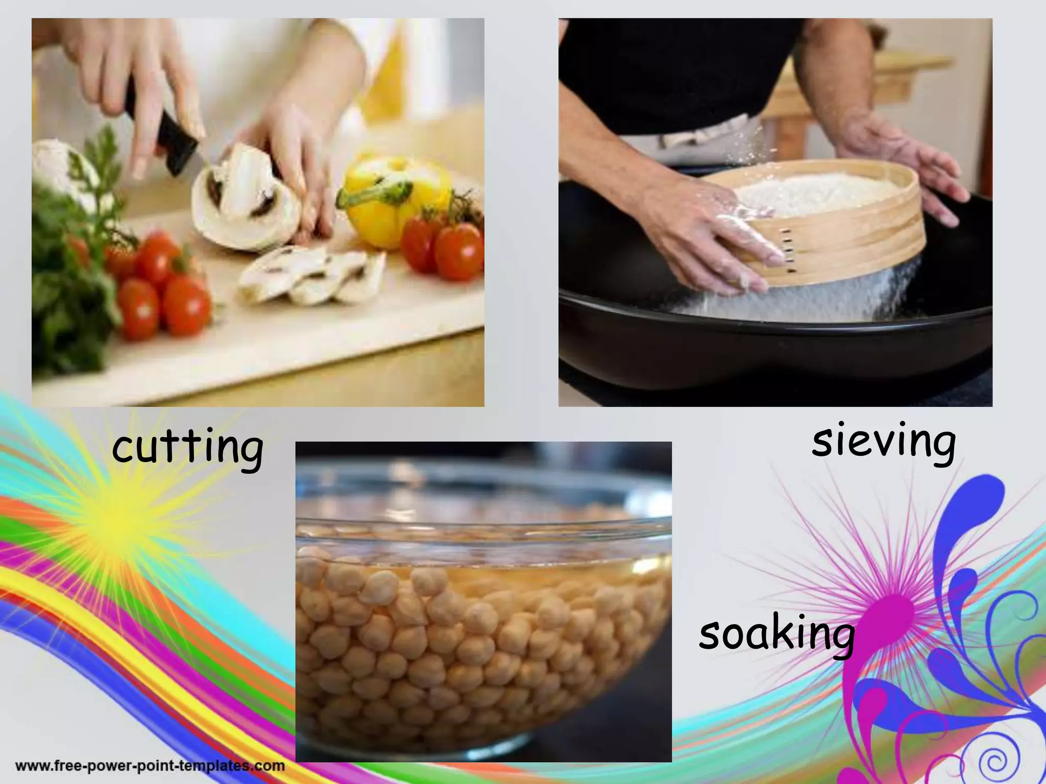 cutting sieving
soaking
 