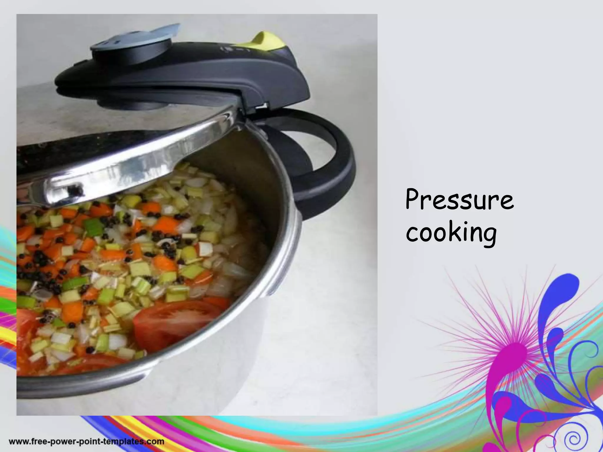 .
Pressure
cooking
 