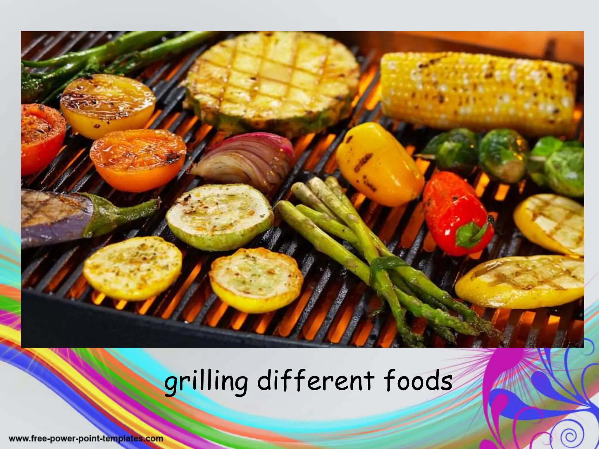 .
grilling different foods
 