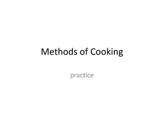 Methods of Cooking practice 