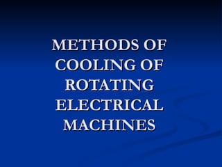 METHODS OF COOLING OF ROTATING ELECTRICAL MACHINES 