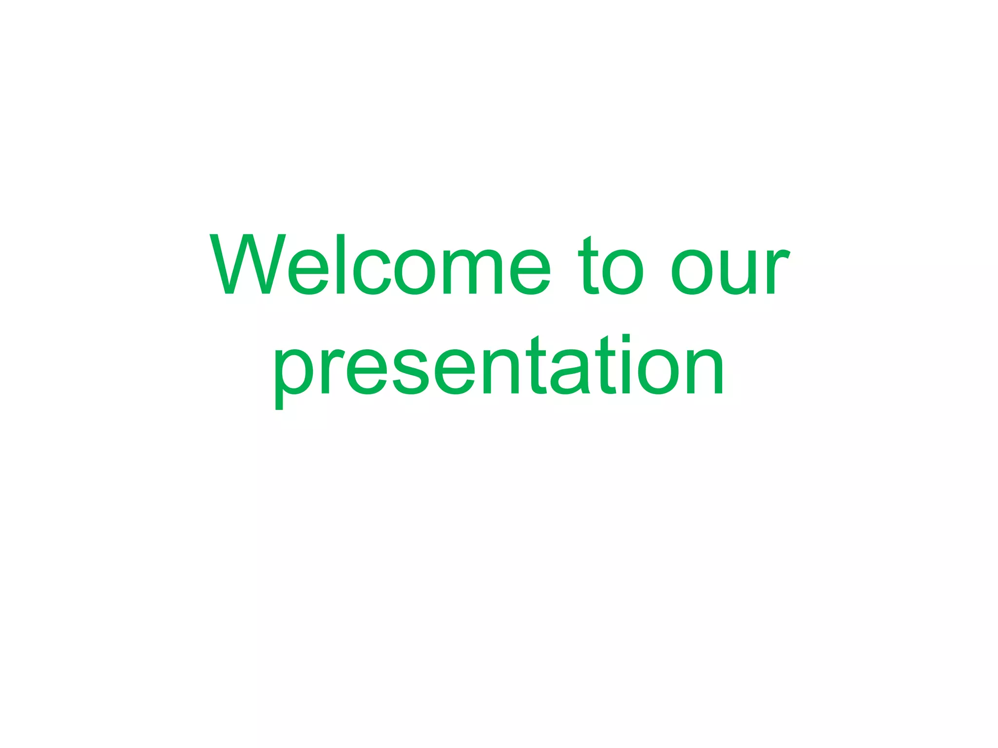 Welcome to our
presentation
 