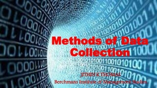Methods of Data
Collection
JITHIN K THOMAS
Berchmans Institute of Management Studies
 
