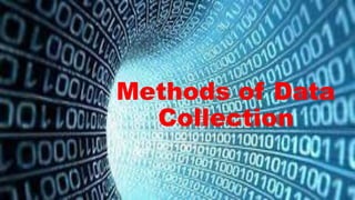 Methods of Data
Collection
 