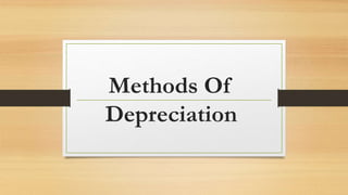 Methods Of 
Depreciation 
 