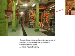 -Elevated base plane- enhance the presence of the diety, commanding the attention of worshipers from above Aedicule- house the diety 