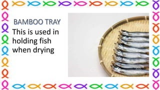This is used in
holding fish
when drying
 