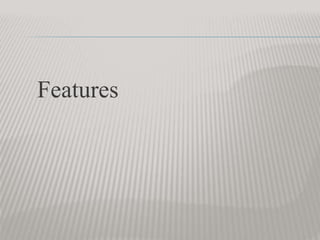 Features
 