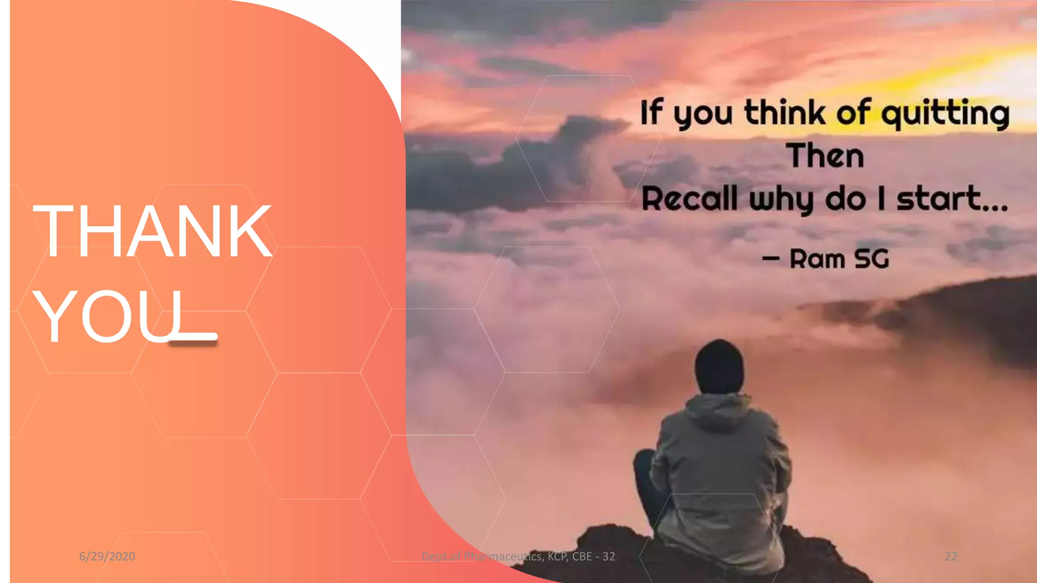 THANK
YOU
6/29/2020 Dept.of Pharmaceutics, KCP, CBE - 32 22
 