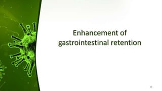 Enhancement of
gastrointestinal retention
34
 
