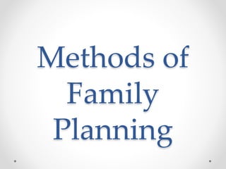 Methods of
Family
Planning
 