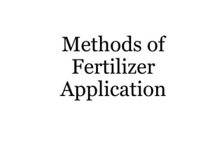 Methods of
Fertilizer
Application
 