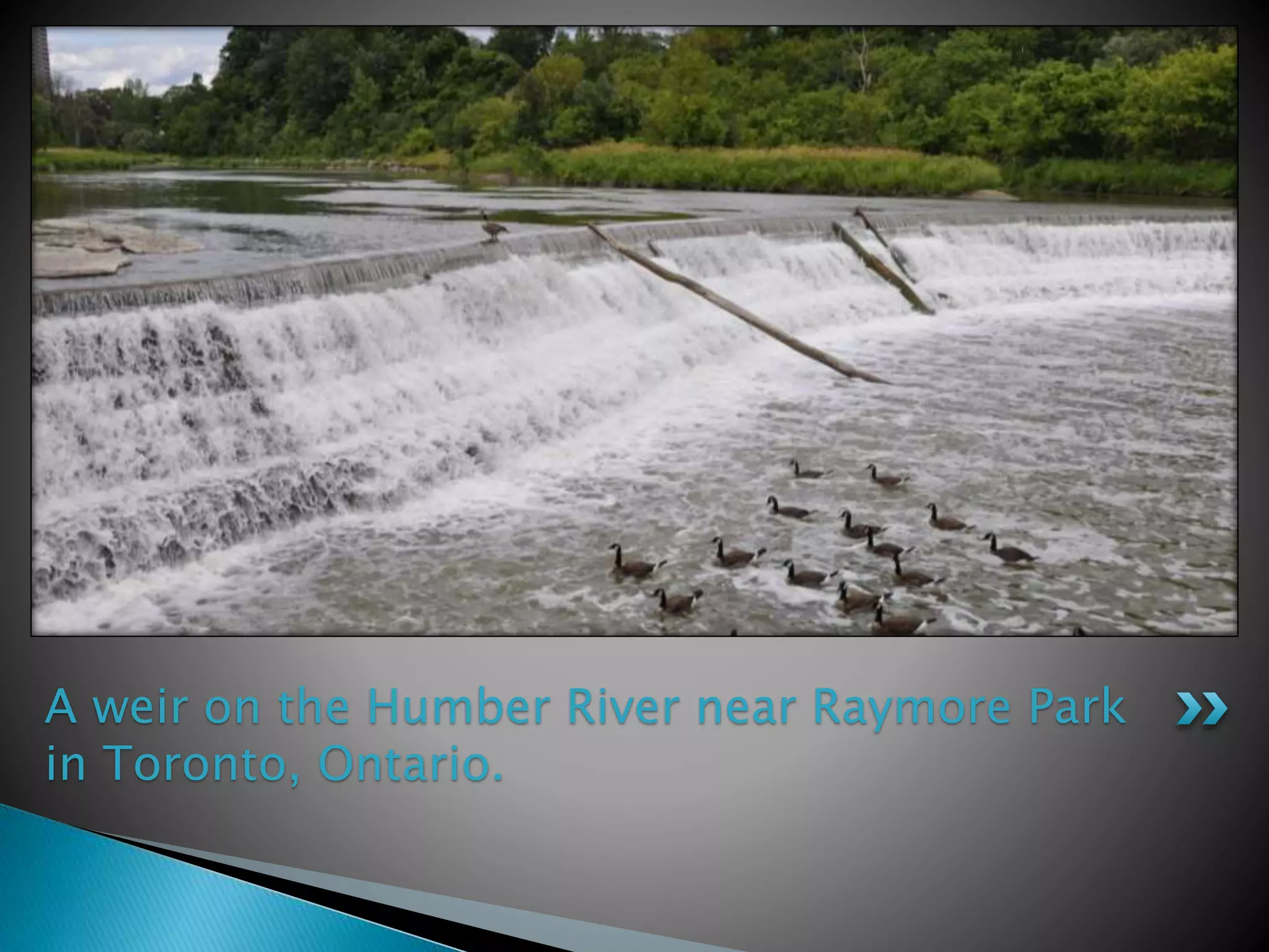 A weir on the Humber River near Raymore Park
in Toronto, Ontario.
 