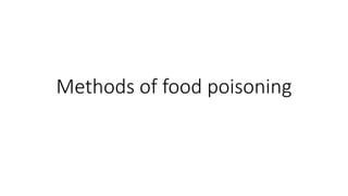 Methods of food poisoning
 