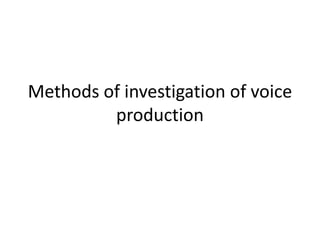 Methods of investigation of voice production 