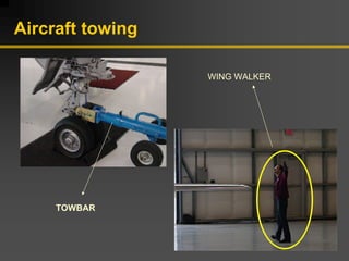 Aircraft towing
TOWBAR
WING WALKER
 