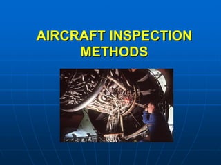 AIRCRAFT INSPECTION
AIRCRAFT INSPECTION
METHODS
METHODS
 