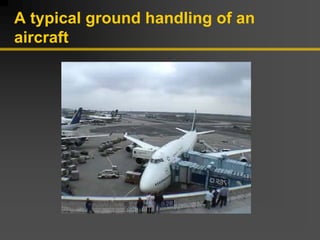 A typical ground handling of an
aircraft
 