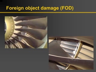 Foreign object damage (FOD)
 
