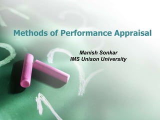 Manish Sonkar
IMS Unison University
Methods of Performance Appraisal
 