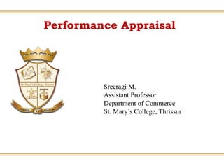 Performance Appraisal
Sreeragi M.
Assistant Professor
Department of Commerce
St. Mary’s College, Thrissur
 